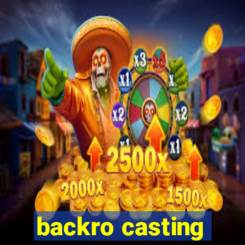 backro casting