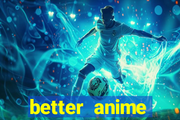 better anime download apk