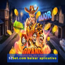 52bet.com baixar aplicativo