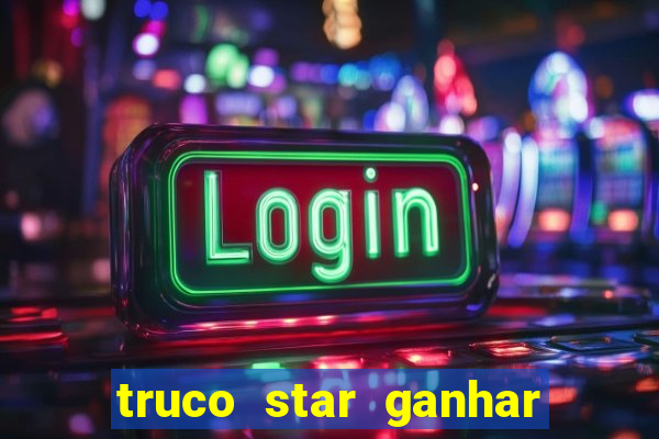 truco star ganhar dinheiro de verdade