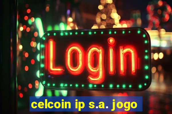 celcoin ip s.a. jogo