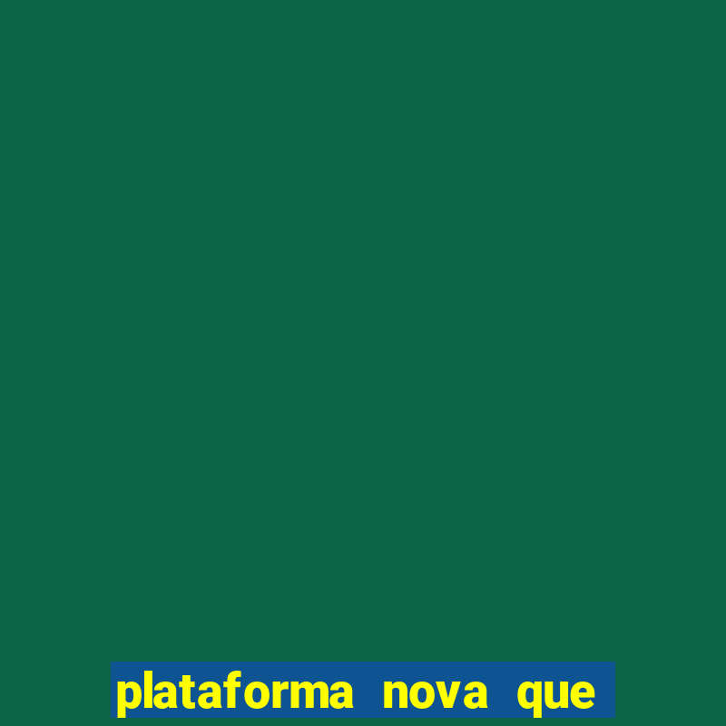 plataforma nova que ta pagando