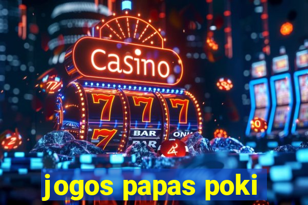 jogos papas poki