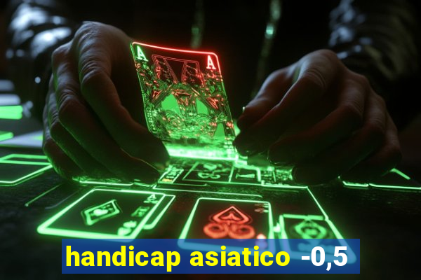 handicap asiatico -0,5