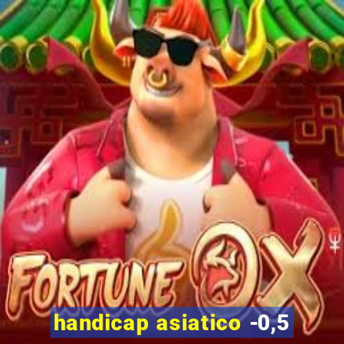 handicap asiatico -0,5