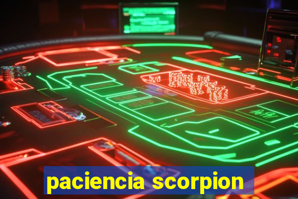 paciencia scorpion