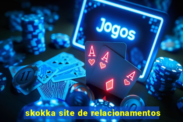 skokka site de relacionamentos