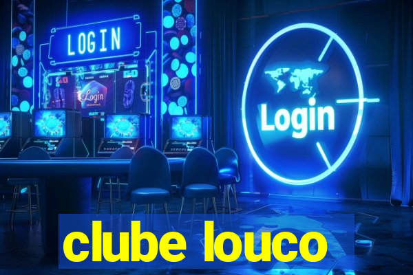 clube louco