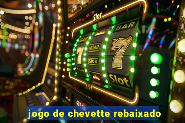 jogo de chevette rebaixado