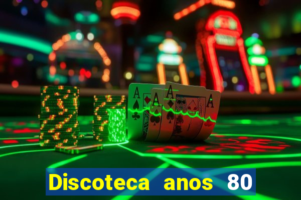 Discoteca anos 80 internacional sua musica