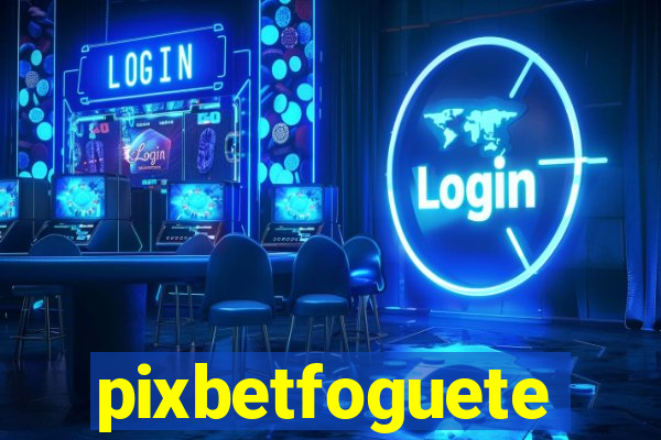 pixbetfoguete