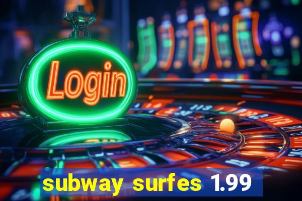 subway surfes 1.99