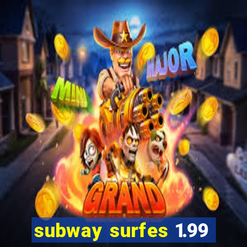 subway surfes 1.99