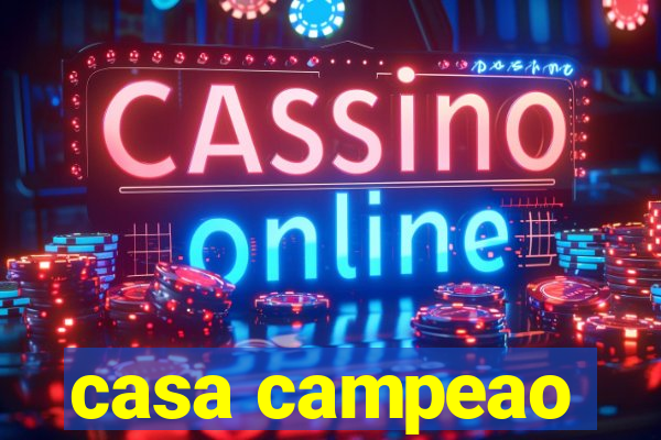 casa campeao