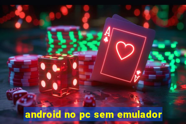 android no pc sem emulador