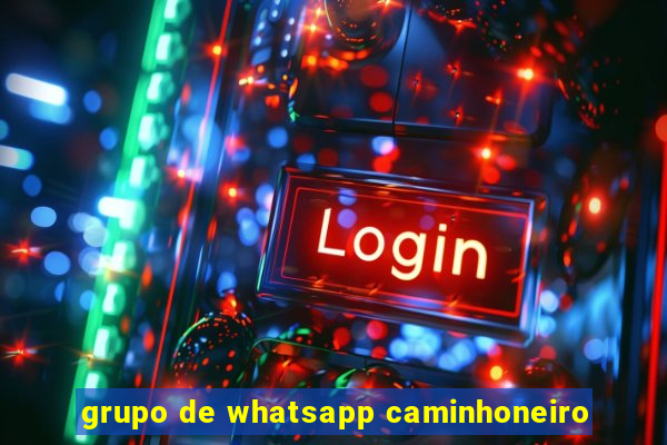 grupo de whatsapp caminhoneiro