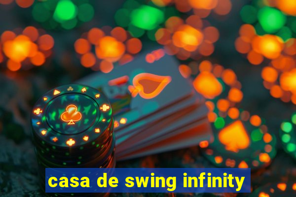 casa de swing infinity