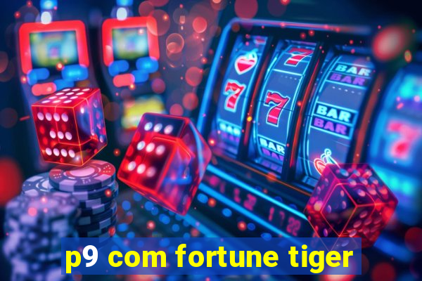 p9 com fortune tiger