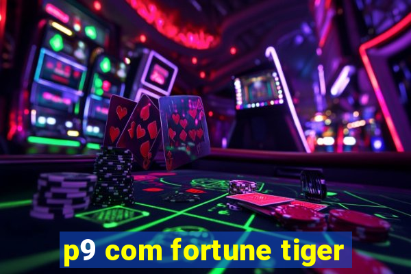 p9 com fortune tiger