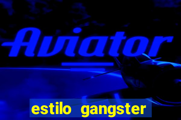 estilo gangster shopping popular