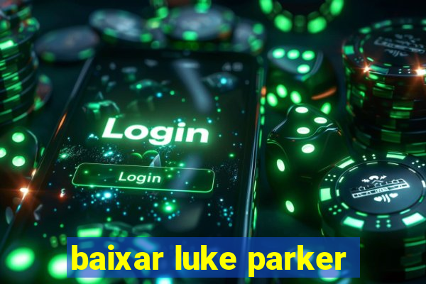 baixar luke parker