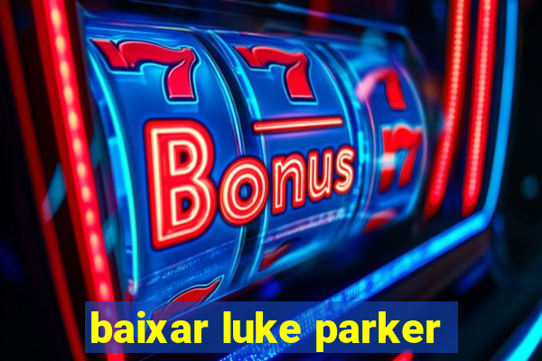 baixar luke parker