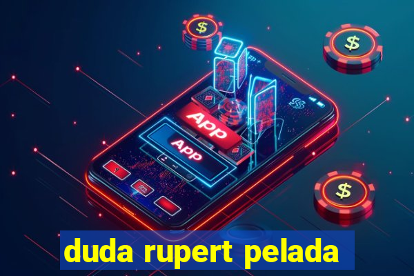 duda rupert pelada