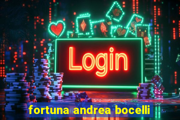 fortuna andrea bocelli