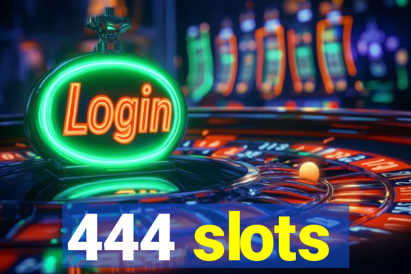 444 slots