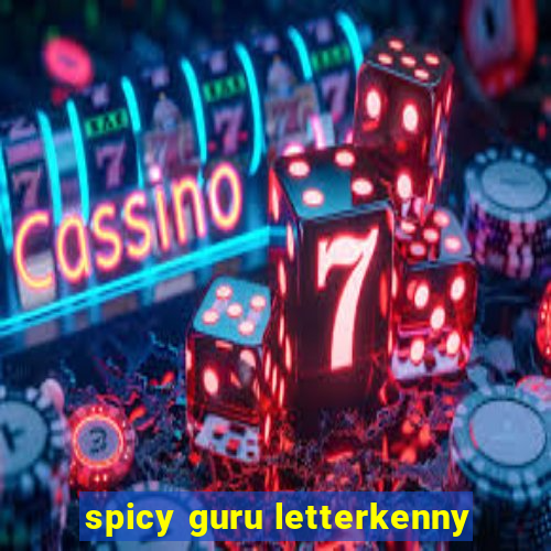 spicy guru letterkenny