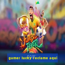 gamer lucky reclame aqui