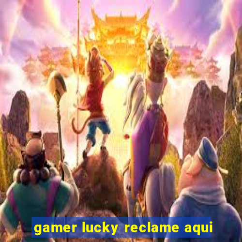 gamer lucky reclame aqui