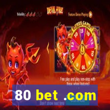 80 bet .com