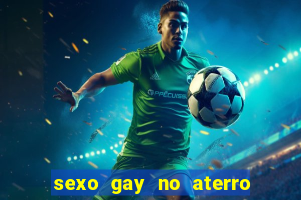 sexo gay no aterro do flamengo