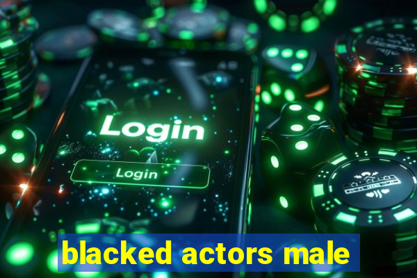 blacked actors male