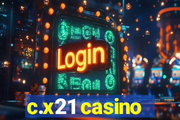 c.x21 casino