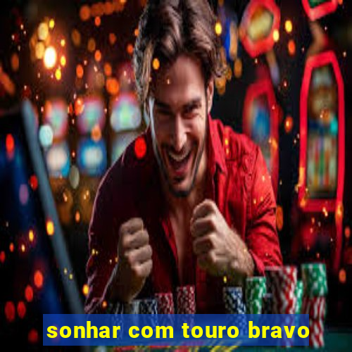 sonhar com touro bravo