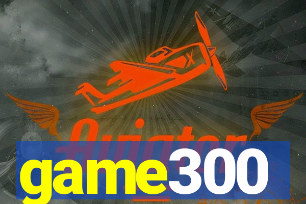 game300