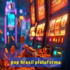 pop brasil plataforma