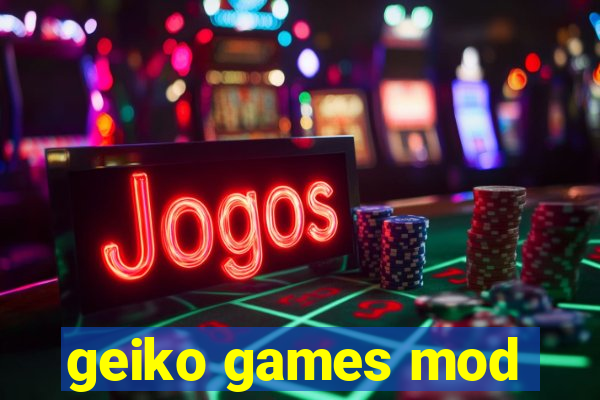 geiko games mod