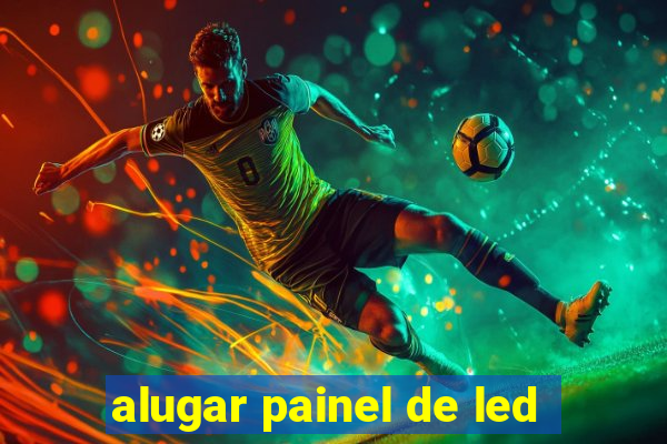 alugar painel de led