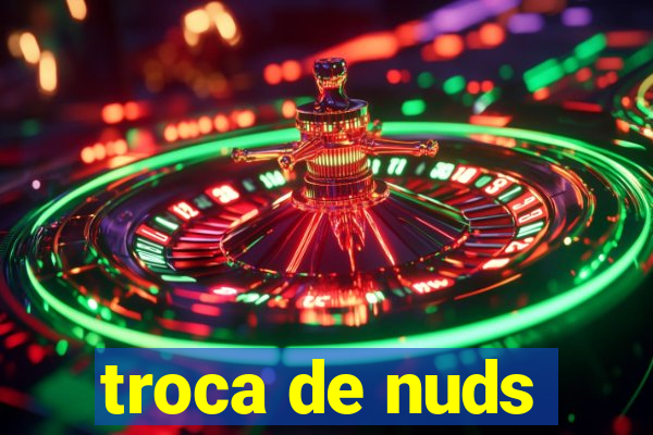 troca de nuds