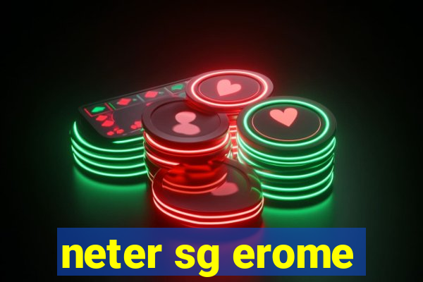 neter sg erome