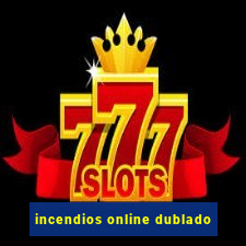 incendios online dublado