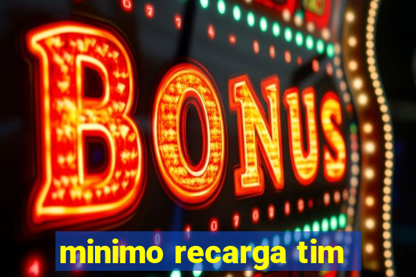 minimo recarga tim