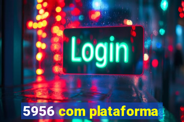 5956 com plataforma