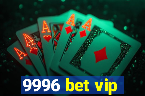 9996 bet vip