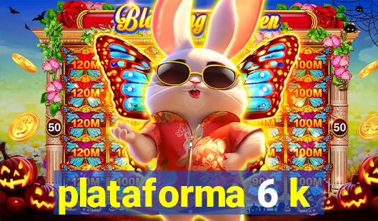 plataforma 6 k