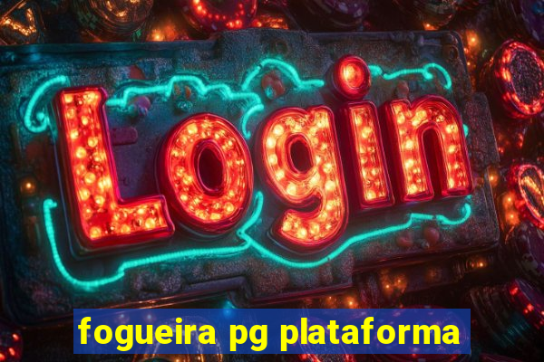 fogueira pg plataforma