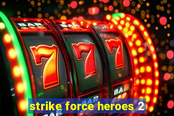 strike force heroes 2